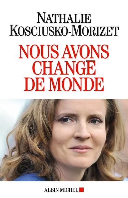 Nous avons changé de monde - Nathalie Kosciusko-Morizet - Albin Michel