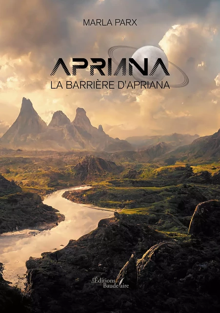 Apriana – La barrière d'Apriana - Marla Parx - Éditions Baudelaire