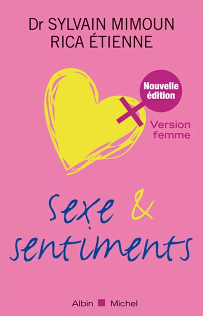 Sexe et sentiments. Version femme - Dr Sylvain Mimoun, Etienne Rica - Albin Michel