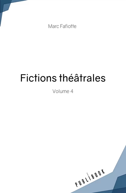 Fictions théâtrales - Marc Fafiotte - Publibook