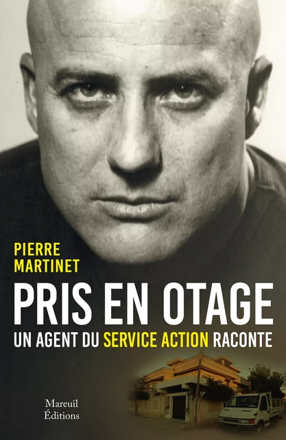 Pris en otage, un agent du service action raconte - Pierre Martinet - Mareuil Éditions