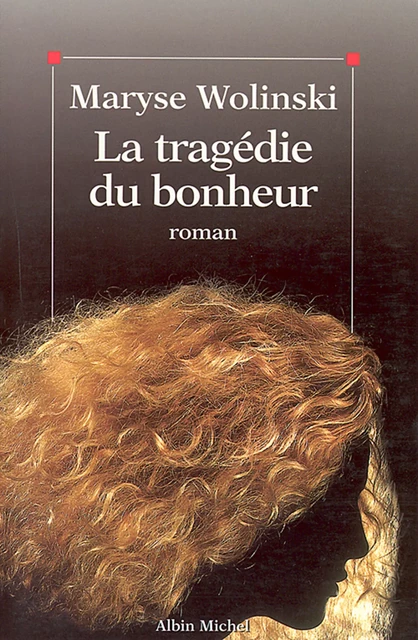 La Tragédie du bonheur - Maryse Wolinski - Albin Michel