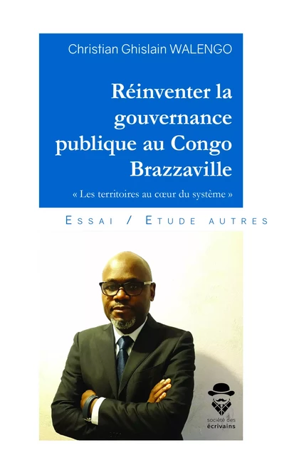 Réinventer la gouvernance publique au Congo Brazzaville - Christian Ghislain Walengo - Société des écrivains