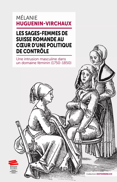 Les sages-femmes de Suisse romande au cœur d’une politique de contrôle - Mélanie Huguenin-Virchaux - Alphil-Presses universitaires suisses