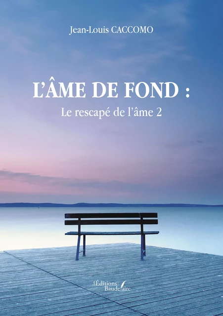 L’âme de fond : Le rescapé de l’âme 2 - Jean-Louis Caccomo - Éditions Baudelaire