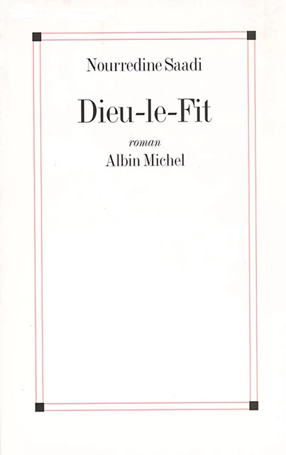 Dieu-le-fit - Nourredine Saadi - Albin Michel