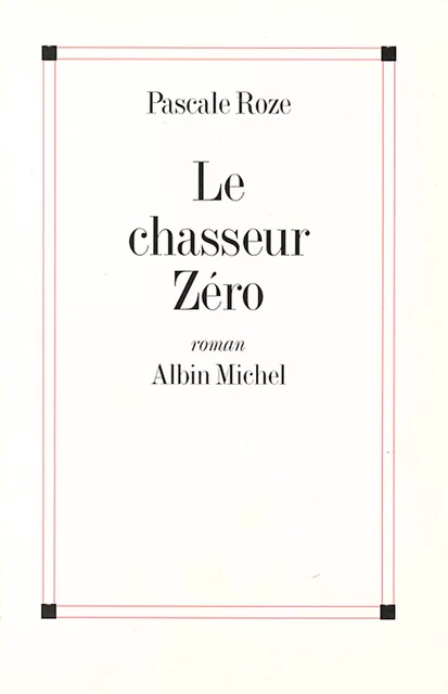 Le Chasseur Zéro - Pascale Roze - Albin Michel