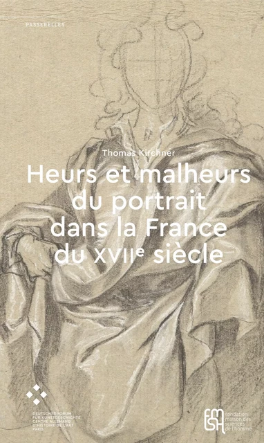 Heurs et malheurs du portrait dans la France du XVIIe siècle - Thomas Kirchner - Éditions de la Maison des sciences de l’homme