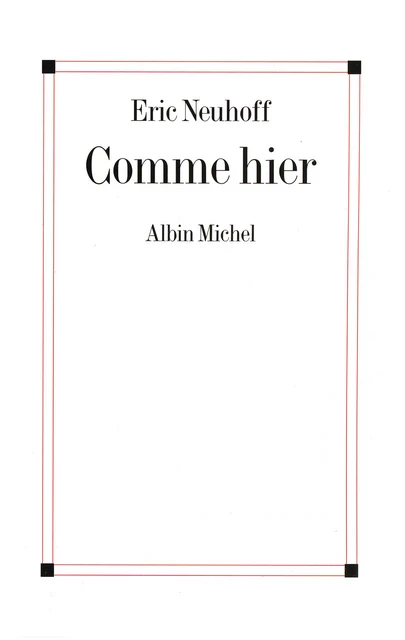 Comme hier - Eric Neuhoff - Albin Michel