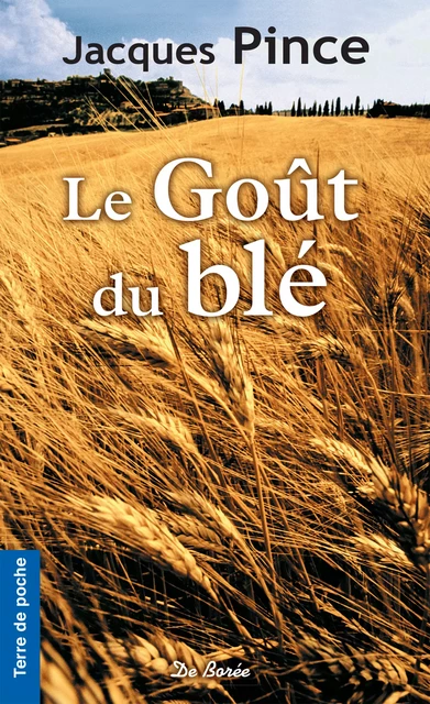 Le Goût du blé - Jacques Pince - De Borée