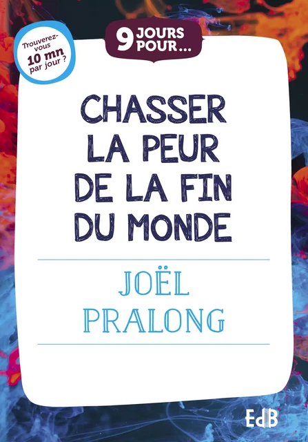 9 jours pour chasser la peur de la fin du monde - Joël Pralong - Editions des Béatitudes