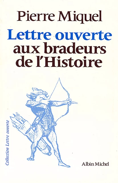 Lettre ouverte aux bradeurs de l'Histoire - Pierre Miquel - Albin Michel