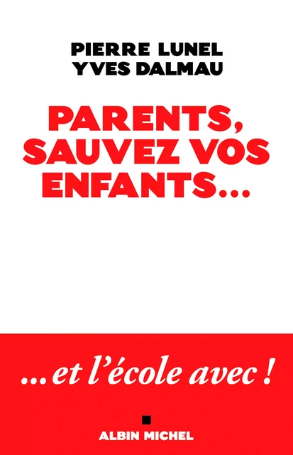 Parents, sauvez vos enfants... - Pierre Lunel, Yves Dalmau - Albin Michel