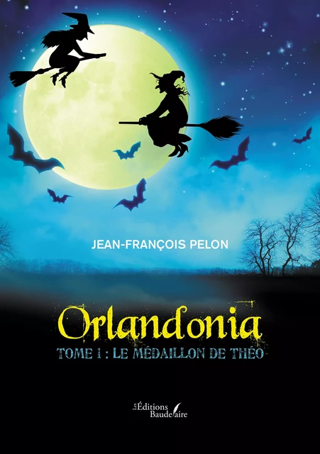 Orlandonia – Tome 1 : Le médaillon de Théo - Jean-François Pelon - Éditions Baudelaire