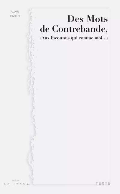 Des Mots De Contrebande (Aux inconnus qui comme moi...) - Alain Cadéo - Editions La Trace