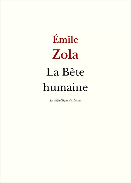 La Bête humaine - Émile Zola - République des Lettres