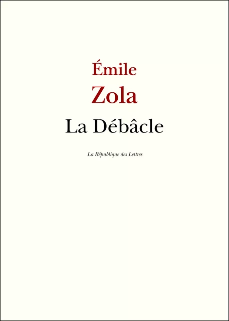 La Débâcle - Emile Zola - République des Lettres