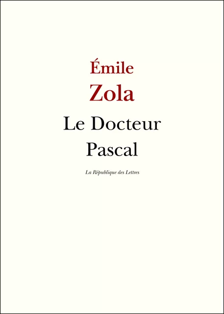 Le Docteur Pascal - Emile Zola - République des Lettres