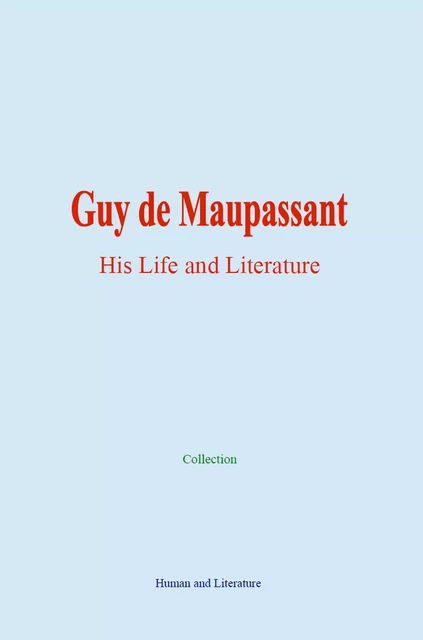 Guy de Maupassant: His Life and Literature -  Collection, L. Tolstoy, Guy De Maupassant - Human and Literature Publishing