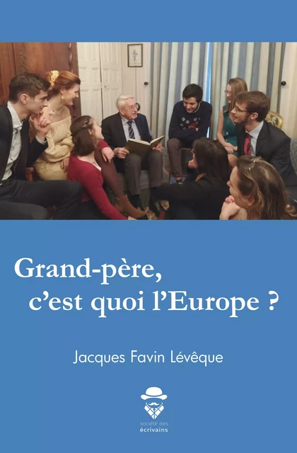 Grand-père, c'est quoi l'Europe ? - Jacques Favin-Lévêque - Société des écrivains