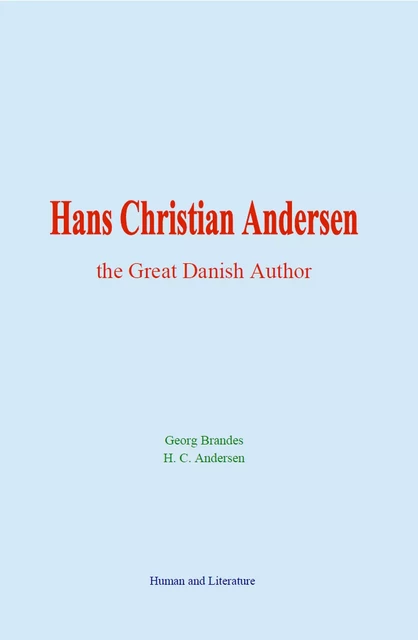 Hans Christian Andersen: the Great Danish Author - Georg Brandes, Christian Andersen - Human and Literature Publishing