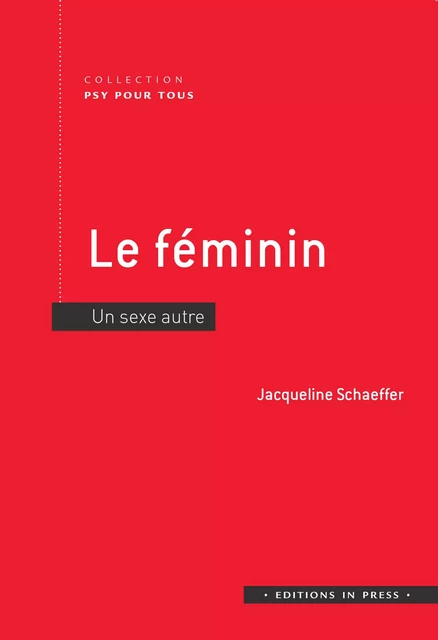 Le féminin - Jacqueline Schaeffer - Éditions In Press