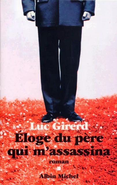 Éloge du père qui m'assassina - Luc Girerd - Albin Michel