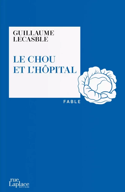 Le Chou et l’hôpital - Guillaume Lescable - rueLaplace éditions