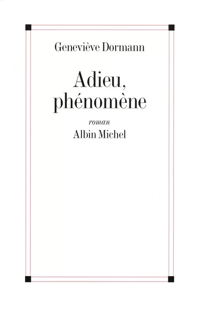 Adieu, phénomène - Geneviève Dormann - Albin Michel