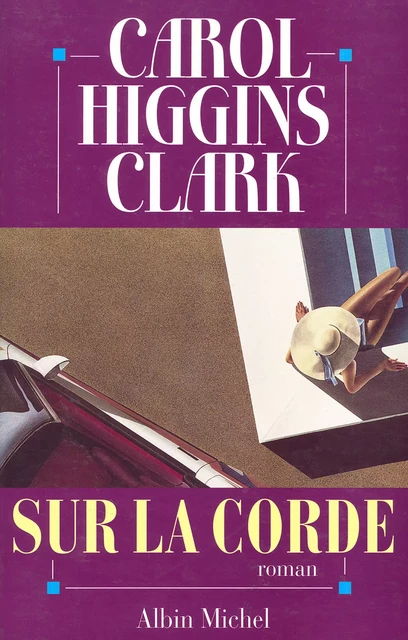 Sur la corde - Carol Higgins Clark - Albin Michel