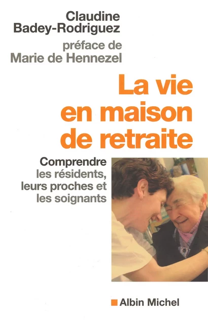 La Vie en maison de retraite - Claudine Badey-Rodriguez - Albin Michel