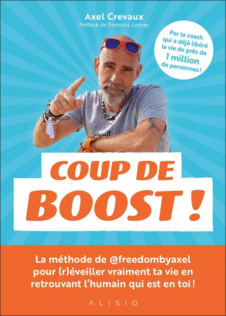 Coup de boost ! La méthode de @freedombyaxel pour transformer ton mindset et sortir enfin de ta routine métro-boulot-dodo ! - Axel Crevaux - Alisio