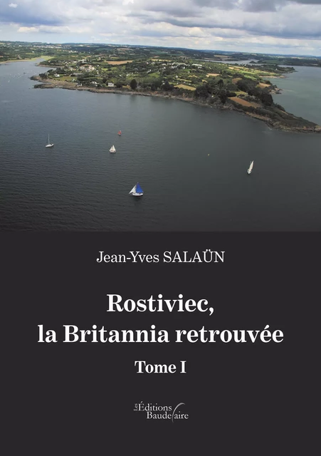 Rostiviec, la Britannia retrouvée - Tome I - Jean-Yves Salaün - Éditions Baudelaire