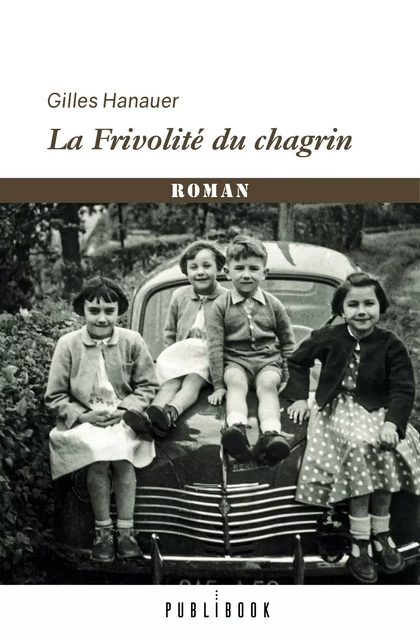 La Frivolité du chagrin -  Chagrin, Gilles Hanauer - Publibook