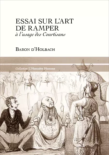 Essai sur l'art de ramper, à l'usage des courtisans - Paul-Henri Thiry, Baron d'Holbach - Éditions La Langue Française 