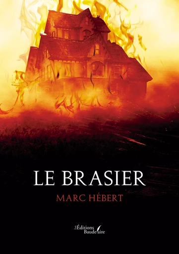 Le brasier - Marc Hébert - Éditions Baudelaire