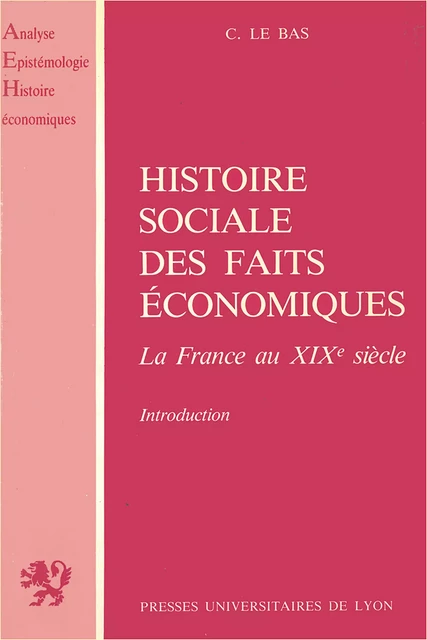 Histoire sociale des faits économiques - Christian Le Bas - Presses universitaires de Lyon