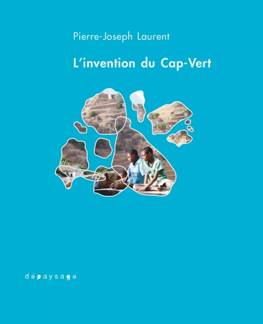 L'invention du Cap-Vert - Pierre-Joseph Laurent - Dépaysage