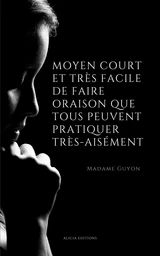 Moyen court et très facile de faire oraison que tous peuvent pratiquer très-aisément