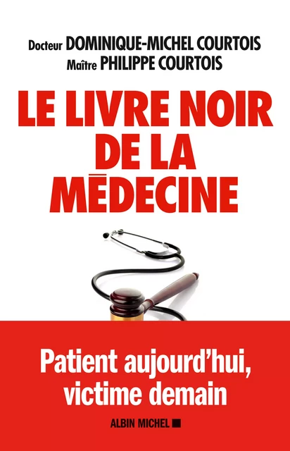 Le Livre noir de la médecine - Dominique Michel Courtois, Philippe Courtois - Albin Michel