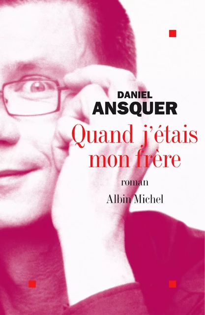 Quand j'étais mon frère - Daniel Ansquer - Albin Michel