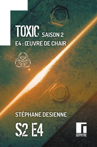 Toxic Saison 2 Épisode 4 - Stéphane Desienne - Gephyre éditions