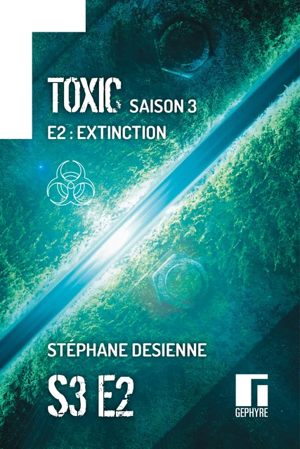 Toxic Saison 3 Épisode 2 - Stéphane Desienne - Gephyre éditions