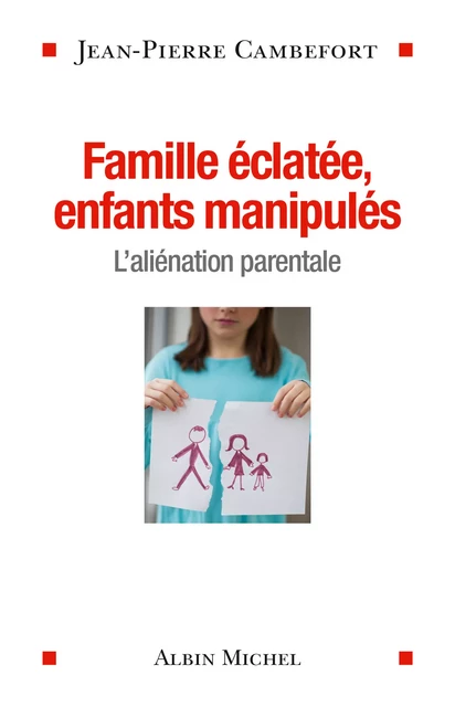 Famille éclatée, enfants manipulés - Jean-Pierre Cambefort - Albin Michel