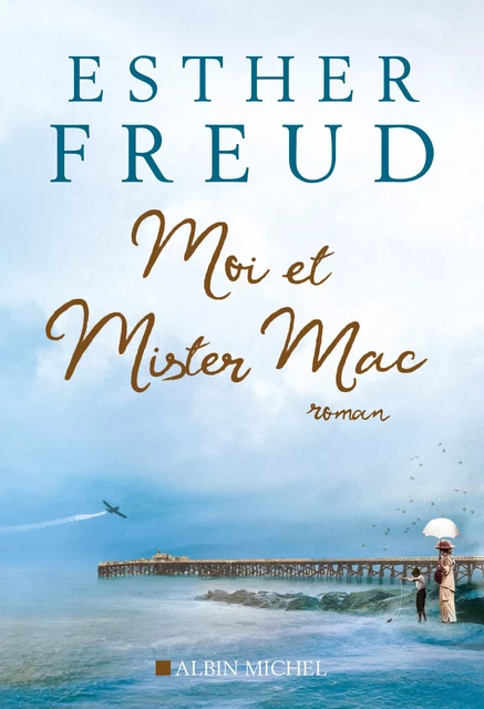 Moi et mister Mac - Esther Freud - Albin Michel