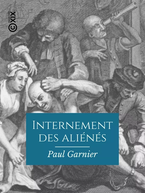 Internement des aliénés - Paul Garnier - Collection XIX