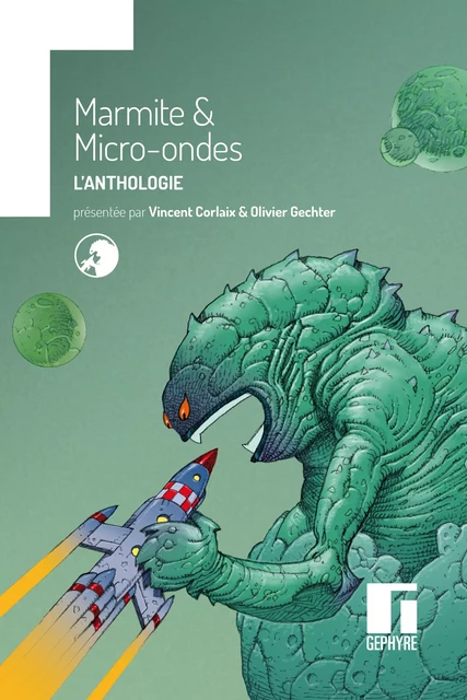 Marmite & Micro-ondes Anthologie - Alfredo Álamo, Anthony Boulanger, Ophélie Bruneau, Philippe Caza, Bénédicte Coudière, Irène Delse,  T.Gàidhlig, Philippe Heurtel, Noëmie Lemos, Romain Lucazeau, Sylvie Miller, Alex Nikolavitch, Bérénice Paquier, Lilian Peschet, Timothée Rey, Michaël Rochoy, Jean-Marc Sire, Jean-Louis Trudel - Gephyre éditions