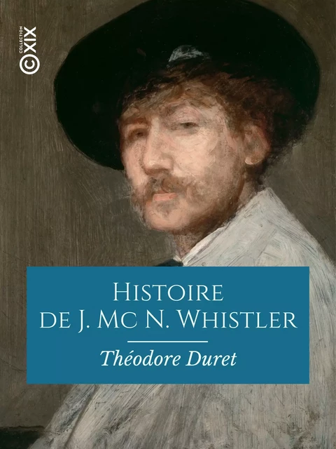 Histoire de J. Mc N. Whistler et de son œuvre - Théodore Duret - Collection XIX