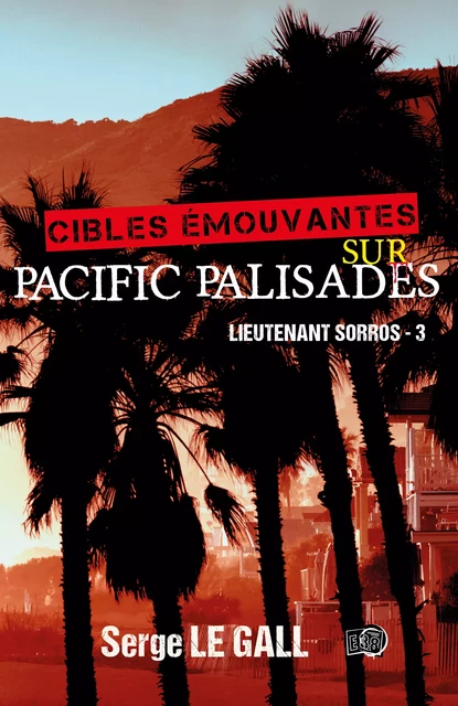 Cibles émouvantes sur Pacific Palisades - Serge le Gall - Les éditions du 38