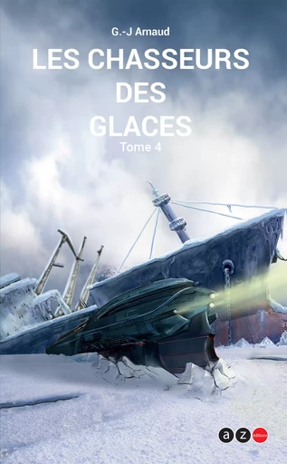 Les Chasseurs des glaces - G. -J. Arnaud - AZ éditions